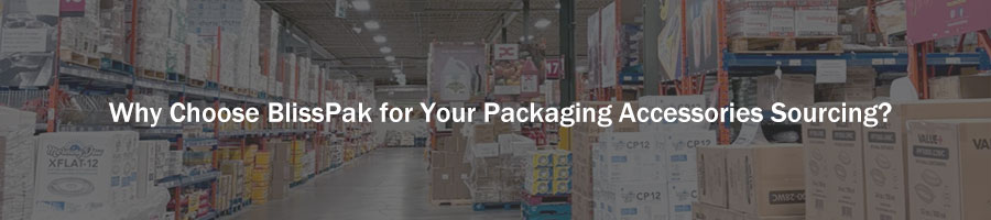Why Choose Us for Your Packaging Accessories Sourcing?